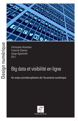 Big data et visibilité en ligne - Christophe Alcantara, Francine Charest, Serge Agostinelli - Presses des Mines