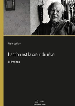 L'action est la soeur du rêve - Pierre Laffitte - Presses des Mines