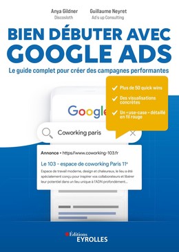 Bien débuter avec Google Ads - Anya Gildner, Guillaume Neyret - Eyrolles