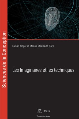Les imaginaires et les techniques - Fabian Kröger, Marina Maestrutti - Presses des Mines