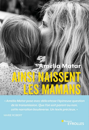 Ainsi naissent les mamans - Amélia Matar - Eyrolles