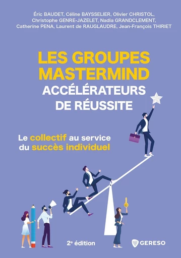 Les groupes Mastermind : accélérateurs de réussite - Jean-François Thiriet, Eric Baudet, Céline Baysselier, Olivier Christol, Christophe Genre-Jazelet, Nadia Grandclement, Catherine Pena, Laurent de Rauglaudre - Gereso