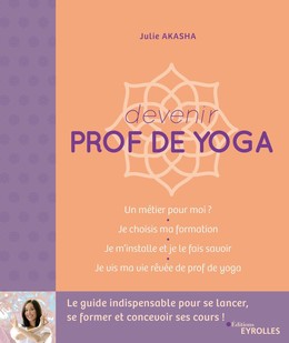 Devenir prof de yoga - Julie Akasha - Eyrolles