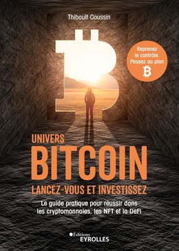 Univers bitcoin : lancez-vous et investissez - Thibault Coussin - Eyrolles