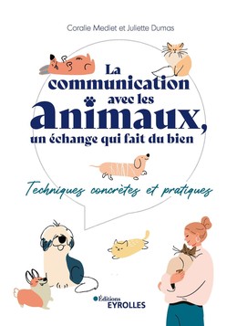 La communication avec les animaux, un échange qui fait du bien - Coralie Mediet, Juliette DUMAS - Eyrolles