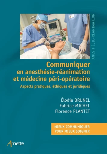 Communiquer en anesthésie-réanimation et médecine péri-opératoire - Fabrice Michel, Florence Plantet, Elodie Brunel - JLE