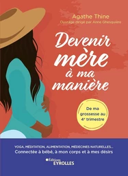 Devenir mère à ma manière - Agathe THINE - Eyrolles