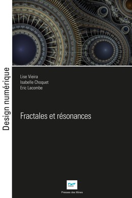Fractales et résonances - Eric Lacombe, Isabelle Choquet, Lise Vieira - Presses des Mines