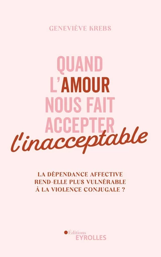 Quand l'amour nous fait accepter l'inacceptable - Geneviève Krebs - Eyrolles