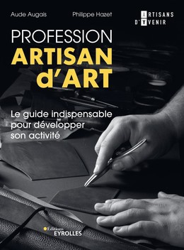Profession artisan d'art - Aude Augais, Philippe Hazet - Eyrolles