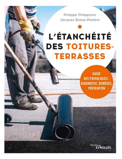 L'étanchéité des toitures-terrasses - Philippe Philipparie, Jacques Bosse-Platière - Eyrolles