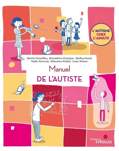 Manuel de l'autiste - Martin Desseilles, Bernadette Grosjean, Markus Kosel, Sebastien Weibel, Luisa Weiner - Eyrolles