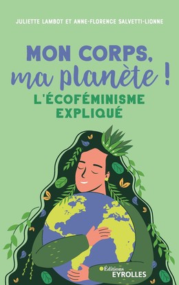 Mon corps, ma planète ! - Anne-Florence SALVETTI-LIONNE, Juliette Lambot - Eyrolles