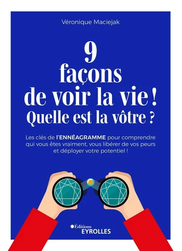 9 façons de voir la vie ! Quelle est la vôtre ? - Véronique Maciejak - Eyrolles