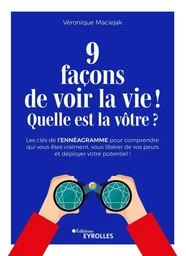 9 façons de voir la vie ! Quelle est la vôtre ? - Véronique Maciejak - Eyrolles