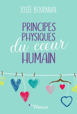 Principes physiques du coeur humain - Josée Bournival - Eyrolles