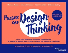 Passez au design thinking 2e édition - Melissa Aldana, Vincent Dromer, Yoann Lemeni, Thibaud Guény - Eyrolles