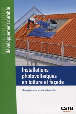 Installations photovoltaïques en toiture et façade - Jean-Charles Corbin, David Le Bellac - CSTB