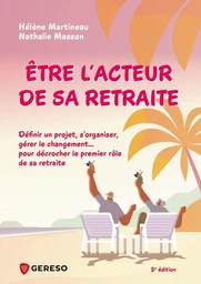 Être l'acteur de sa retraite - Hélène Martineau, Nathalie Masson - Gereso