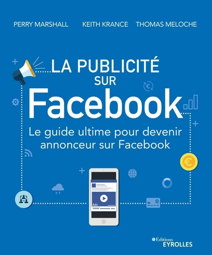 La publicité sur Facebook - Perry Marshall, Keith Krance, Thomas Meloche - Eyrolles