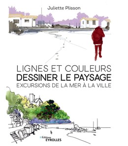 Lignes et couleurs, dessiner le paysage - Juliette Plisson - Eyrolles