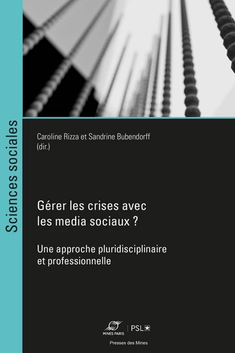 Gérer les crises avec les media sociaux ? - Caroline Rizza, Sandrine Bubendorff - Presses des Mines