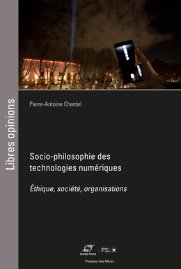 Socio-philosophie des technologies numériques - Pierre-Antoine Chardel - Presses des Mines