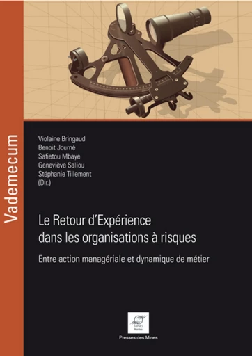 Le Retour d'Expérience dans les organisations à risques - Violaine Bringaud, Benoit Journé, Safietou Mbaye, Geneviève Saliou, Stéphanie Tillement - Presses des Mines