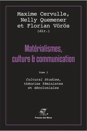 Matérialismes, culture et communication - Tome 2 - Maxime Cervulle, Florian Vörös, Nelly Quémener - Presses des Mines