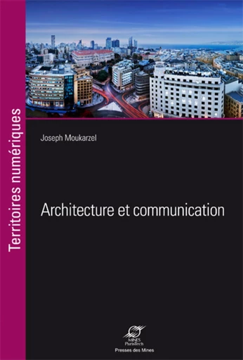 Architecture et communication - Joseph Moukarzel - Presses des Mines