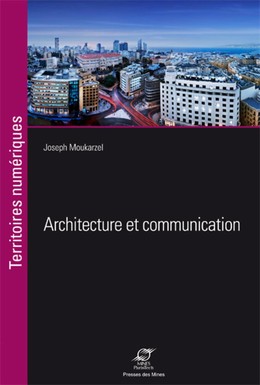 Architecture et communication - Joseph Moukarzel - Presses des Mines