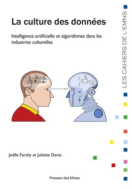La culture des données - Joëlle Farchy, Juliette Denis - Presses des Mines