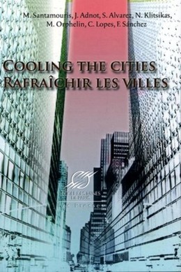 Cooling the Cities - Rafraîchir les villes - Mat Santamouris, J. Adnot, S. Alvarez, N. Klitsikas, M. Orphelin, C. Lopes, F. Sanchez - Presses des Mines