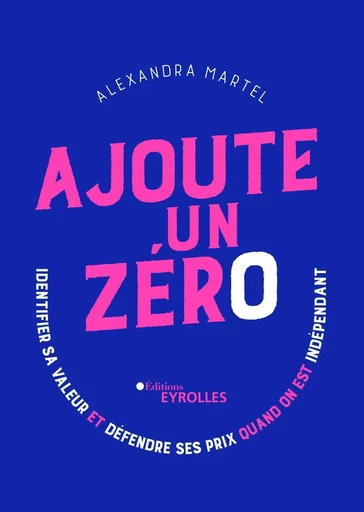 Ajoute un zéro - Alexandra Martel - Eyrolles