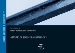 Histoires de sciences et entreprises vol.1 - Isabelle Blanc, Cédric Denis-Rémis - Presses des Mines