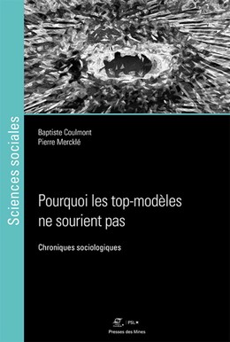 Pourquoi les top-modèles ne sourient pas - Baptiste Coulmont, Pierre Mercklé - Presses des Mines