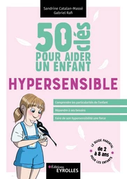 50 clés pour aider un enfant hypersensible