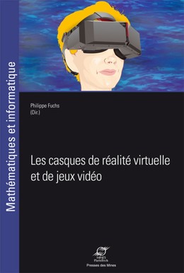 Les casques de réalité virtuelle et de jeux vidéo - Philippe Fuchs - Presses des Mines