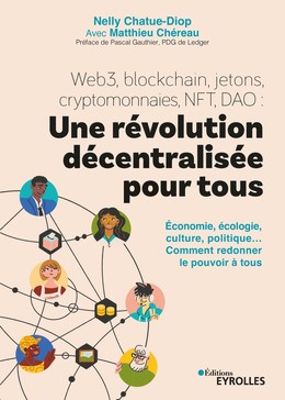 Web3, blockchain, jetons, cryptomonnaies, NFT, DAO : une révolution décentralisée pour tous - Nelly Chatue-Diop, Matthieu Chéreau - Eyrolles