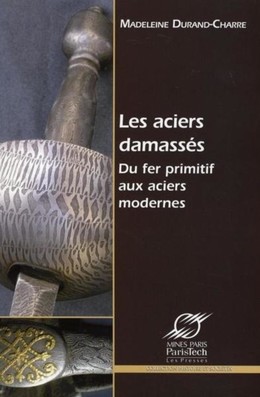 Les aciers damassés - Madeleine Durand-Charre - Presses des Mines