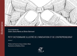 Petit dictionnaire illustré de l'innovation et de l'entrepreneuriat - Volume 1 - Cédric Denis-Rémis, Olivier Bertrand - Presses des Mines