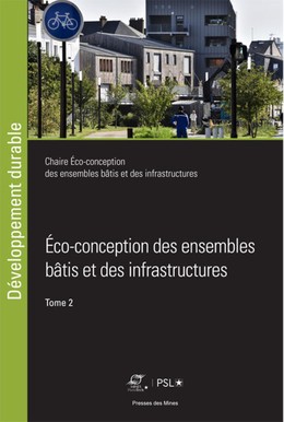 Éco-conception des ensembles bâtis et des infrastructures - Tome 2 - Bruno Peuportier, Fabien Leurent, Jean-Roger Estrade - Presses des Mines