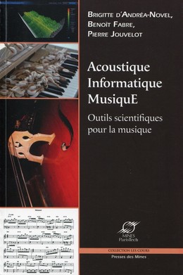 Acoustique, informatique, musique - Brigitte D'Andréa-Novel, Benoît Fabre, Pierre Jouvelot - Presses des Mines