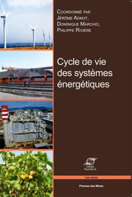 Cycle de vie des systèmes énergétiques - Jérôme Adnot, Dominique Marchio, Philippe Rivière - Presses des Mines