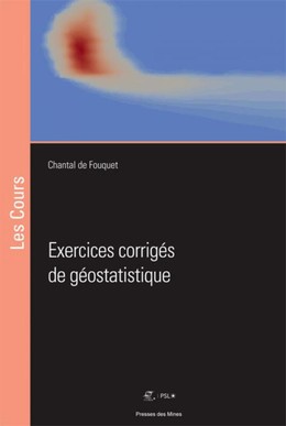 Exercices corrigés de géostatistique - Chantal De Fouquet - Presses des Mines