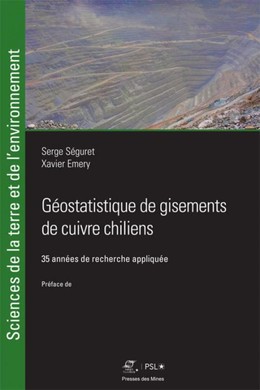 Géostatistique de gisements de cuivre chiliens - Serge-Antoine Séguret, Xavier Emery - Presses des Mines