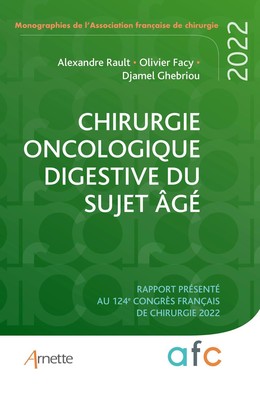Chirurgie oncologique digestive du sujet âgé - Alexandre Rault, Olivier Facy, Djamel Ghebriou - John Libbey