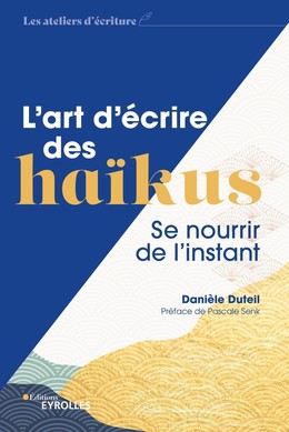 L'art d'écrire des haïkus - Danièle Duteil - Eyrolles