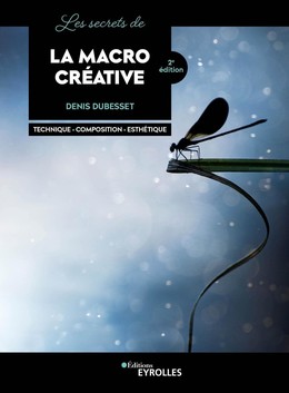 Les secrets de la macro créative - Denis Dubesset - Eyrolles