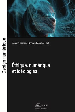 Éthique, numérique et idéologies - Chrysta Pélissier, Camille Roelens - Presses des Mines